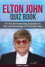 Elton John Quiz Book: 101 Questions To Test Your Knowledge Of Elton John 