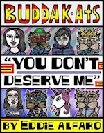 You Don't Deserve Me: The BuddaKats 