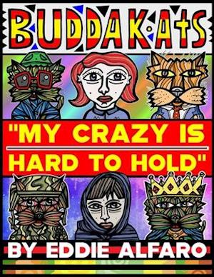 My Crazy is Hard to Hold: The BuddaKats