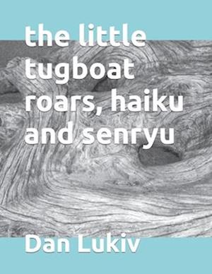 The little tugboat roars, haiku and senryu