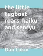 The little tugboat roars, haiku and senryu