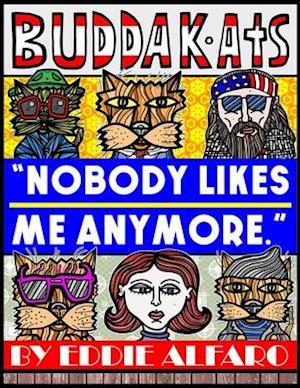 Nobody Likes Me Anymore: The BuddaKats