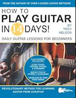 How to Play Guitar in 14 Days: Daily Guitar Lessons for Beginners 