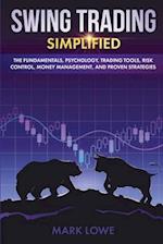 Swing Trading: Simplified - The Fundamentals, Psychology, Trading Tools, Risk Control, Money Management, And Proven Strategies 