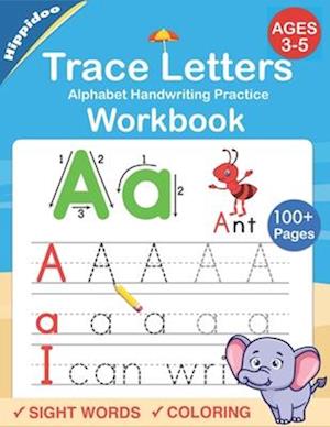 Trace Letters: Alphabet Handwriting Practice workbook for kids: Preschool writing Workbook with Sight words for Pre K, Kindergarten and Kids Ages 3-5.