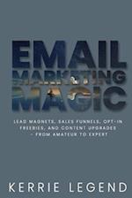 Email Marketing Magic: Lead Magnets, Sales Funnels, Opt-in Freebies, and Content Upgrades - from Amateur to Expert 