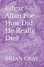 Edgar Allan Poe - How Did He Really Die? 