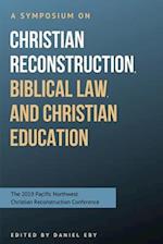 A Symposium on Christian Reconstruction, Biblical Law, and Christian Education