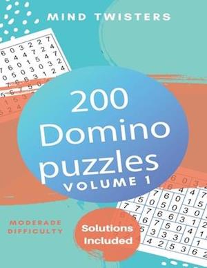 200 Domino Puzzles - Mind Twisters - Moderate Difficulty - Solutions Included - Volume 1