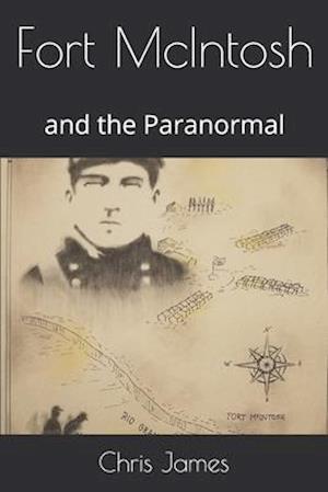 Fort McIntosh: and the Paranormal