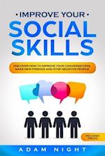 Improve Your Social Skills: Discover how to Improve Your Conversations, Make new Friends and Stop Negative People 