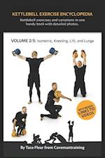 Kettlebell Exercise Encyclopedia VOL. 2: Kettlebell isometric, kneeling, lift, and lunge exercise variations 