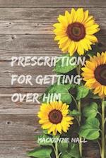 Prescription for Getting Over Him