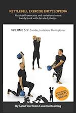 Kettlebell Exercise Encyclopedia VOL. 5: Kettlebell combos, isolation, and multi-planar exercise variations 