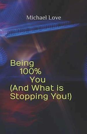 Being 100% You ( And What is Stopping You!)