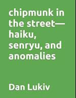 chipmunk in the street-haiku, senryu, and anomalies