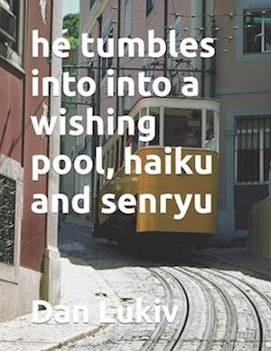 he tumbles into into a wishing pool, haiku and senryu