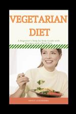 Vegetarian Diet: A Step by Step Guide with Recipes and a Meal Plan 