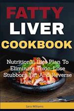 Fatty Liver Cookbook: Nutritional Diet Plan to Eliminate Toxic, Lose Stubborn Fat and Reverse Liver Disease 