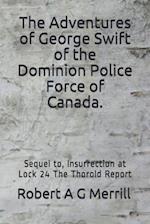 Adventures of George Swift of the Dominion Police Force of Canada