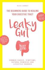 Leaky Gut: The Beginners Guide to Healing Your Digestive Tract 