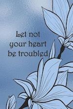 Let not your heart be troubled
