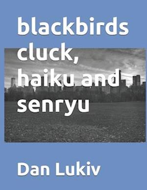 blackbirds cluck, haiku and senryu