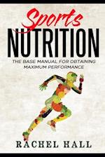 Sports Nutrition: The Base Manual For Obtaining Maximum Performance (Nutrition For Athletes, Nutrition Education, Nutritionist and Athlete Diet) 