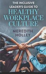 The Inclusive Leader's Guide to Healthy Workplace Culture