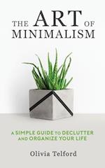 The Art of Minimalism: A Simple Guide to Declutter and Organize Your Life 