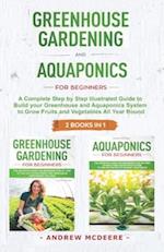Greenhouse gardening and Aquaponics "2 BOOKS IN 1": The definitive guide for beginners to build a Greenhouse and Aquaponics system to growing fruits a