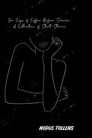 Two Cups of Coffee Before Sunrise: A Collection of Short Stories