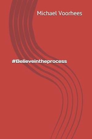 #Believeintheprocess