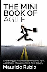 The Mini Book of Agile: Everything you really need to know about Agile, Agile Project Management and Agile Delivery 