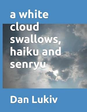 A white cloud swallows, haiku and senryu