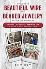 DIY Guide to Beautiful Wire and Beaded Jewelry Making for Beginners