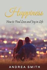 Happiness: How to Find Love and Joy in Life 