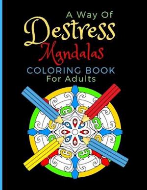 A Way Of Destress. Mandalas Coloring Book For Adults