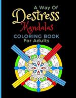 A Way Of Destress. Mandalas Coloring Book For Adults