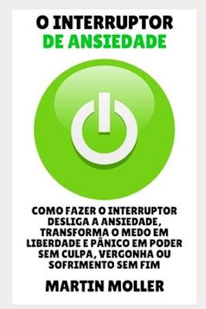 O Interruptor De Ansiedade