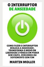 O Interruptor De Ansiedade