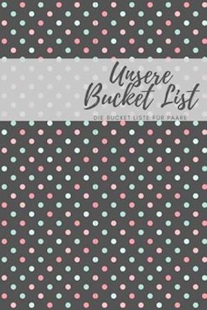 Unsere Bucket List Unsere Bucket Liste für Paare