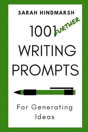 1001 Further Writing Prompts for Generating Ideas