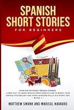 Spanish Short Stories for Beginners: Have fun with easy Spanish stories: a new way to learn Spanish from scratch and to boost your Spanish vocabulary 
