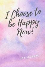 I Choose To Be Happy Now!