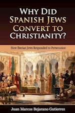 Why Did Spanish Jews Convert to Christianity?: How Iberian Jews Responded to Persecution 