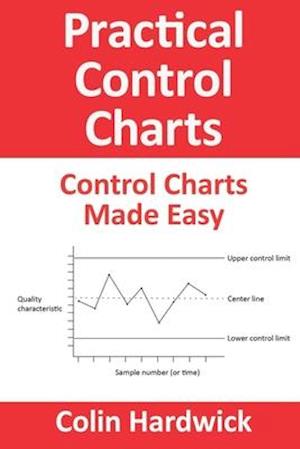 Practical Control Charts: Control Charts Made Easy