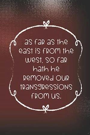 As far as the east is from the west, so far hath he removed our transgressions from us.