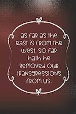 As far as the east is from the west, so far hath he removed our transgressions from us.