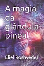 A magia da glândula pineal